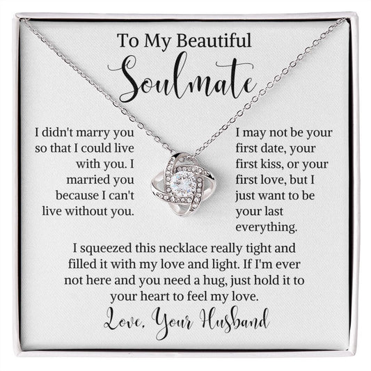 To My Beautiful Soulmate Love Knot Necklace | I Want To Be Your Last Everything