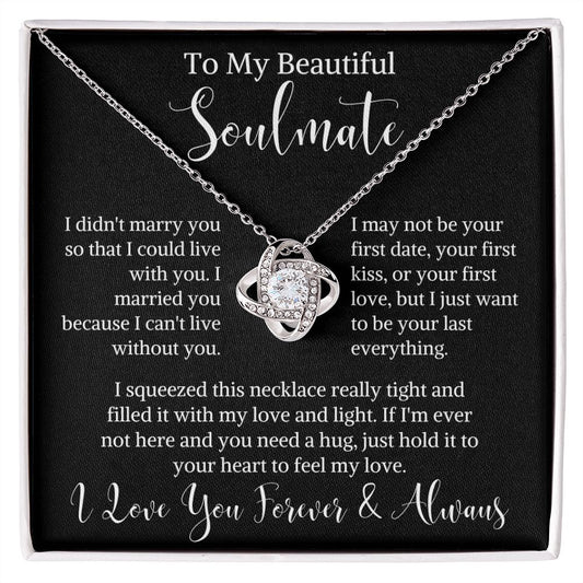 To My Beautiful Soulmate Love Knot Necklace | I Just Want To Be Your Last Everything